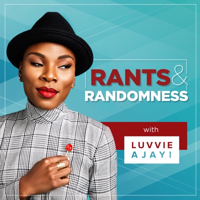 Rants & Randomness with Luvvie Ajayi Rants & Randomness with Luvvie Ajayi
