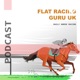 Flat Racing Guru UK Podcast, Horse racing tips International.