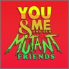 You & Me and Our Mutant Friends Podcast artwork