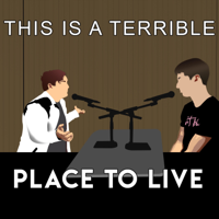 This is a Terrible Place to Live podcast