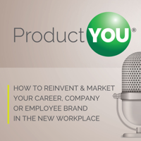 Product You - How to Reinvent & Market Your Career, Company or Employee Brand in the New Workplace podcast