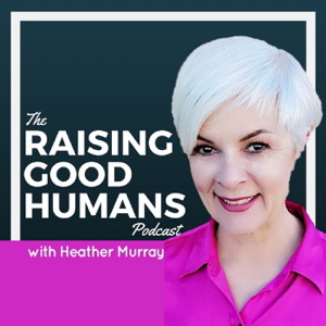 Raising Good Humans podcast