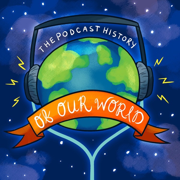 The Podcast History Of Our World
