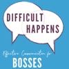 Difficult Happens; Effective Communication for Bosses artwork