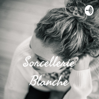 Sorcellerie Blanche podcast