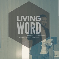 The Living Church Boise Podcast