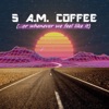 5 A.M. Coffee artwork