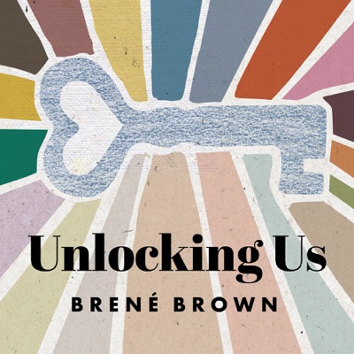 Unlocking Us with Brené Brown Unlocking Us with Brené Brown