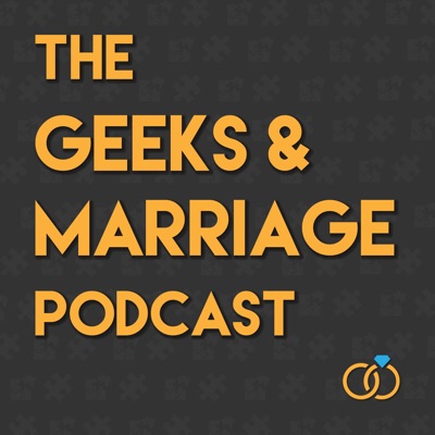 Geeks & Marriage Podcast Geeks & Marriage Podcast
