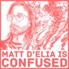 Matt D’Elia Is Confused artwork