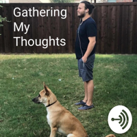 Gathering My Thoughts podcast