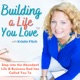 Building a Life You Love- Step into a Life & Purpose You Love