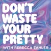 Don't Waste Your Pretty artwork