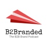B2Branded - The B2B Brand Podcast artwork