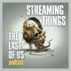 Streaming Things - a The Last of Us Podcast