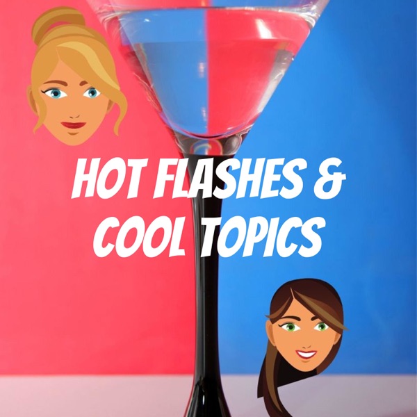 HOT FLASHES & COOL TOPICS