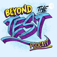 Beyond The Test Podcast podcast