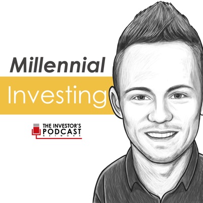 Millennial Investing - The Investor’s Podcast Network Millennial Investing - The Investor’s Podcast Network