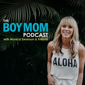 The Boy Mom Podcast with Monica Swanson and Friends
