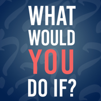 What Would You Do If? podcast