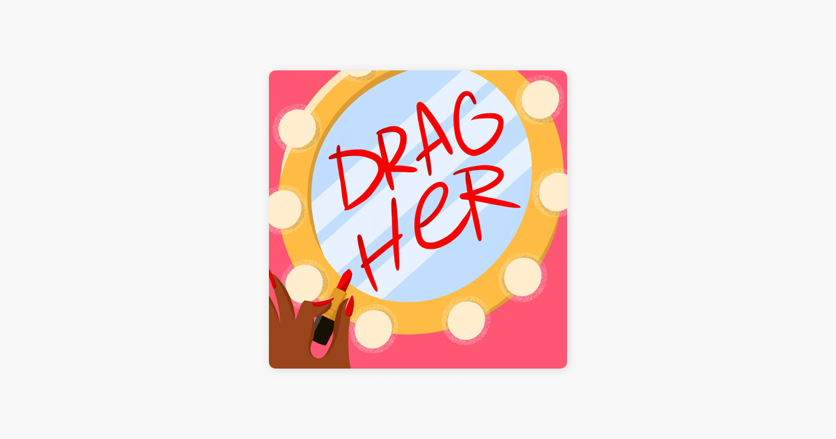 Drag Her! A RuPaul's Drag Race Podcast on Apple Podcasts