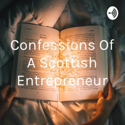 Confessions Of A Scottish Entrepreneur