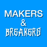 Makers & Breakers podcast