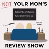 Not Your Mom's Review Show: A Tipsy Critique of Movies and Television with a Pinch of Sarcasm and a Whole Lotta Love artwork