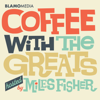 Coffee with The Greats  by Miles Fisher - Miles Fisher