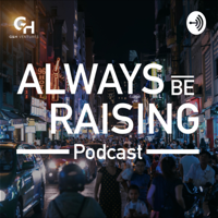 Always Be Raising Podcast - by G&H Ventures podcast