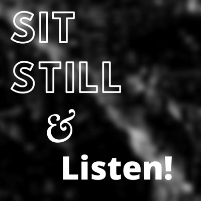 Sit Still and Listen! Sit Still and Listen!