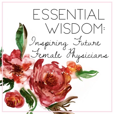 Essential Wisdom: Inspiring Future Female Physicians Essential Wisdom: Inspiring Future Female Physicians