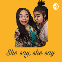 She Say, She Say podcast