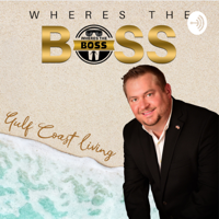 Wheres the BOSS - Gulf Coast Living podcast