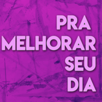 Pra Melhorar Seu Dia Podcast podcast