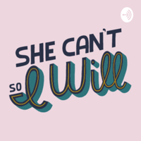 She Cant So I Will podcast