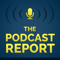 The Podcast Report