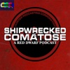 Shipwrecked & Comatose: A Red Dwarf Podcast artwork