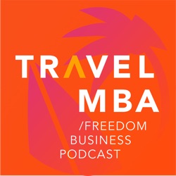 Travel MBA - Freedom Business Podcast