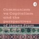 Communism Vs Capitalism and the perspectives of issues from the past