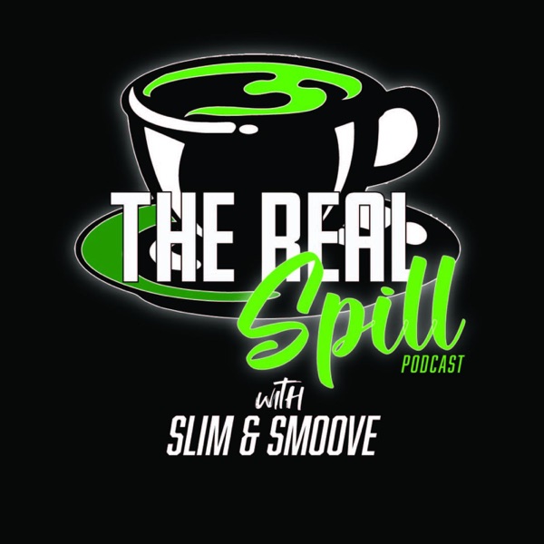 The Real Spill Podcast with Slim and Smoove