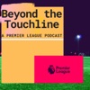 Beyond the Touchline: A Premier League Podcast artwork
