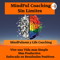 Life Coaching , Mindfulness y Mentalidad Positiva podcast