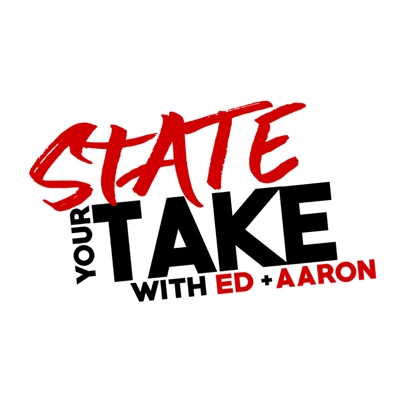 State Your Take with Ed & Aaron State Your Take with Ed & Aaron