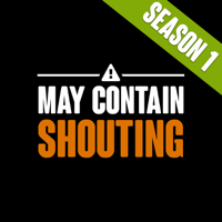 May Contain Shouting - Season 1 podcast