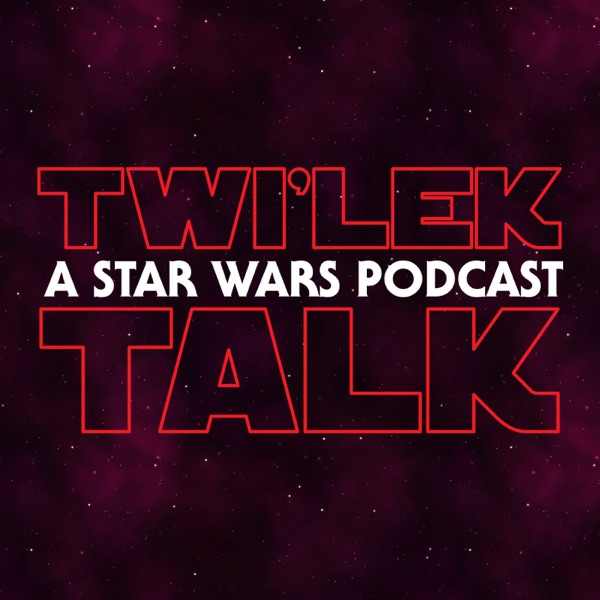 Twi'lek Talk - A Star Wars Podcast