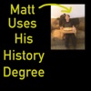 Matt Uses His History Degree artwork