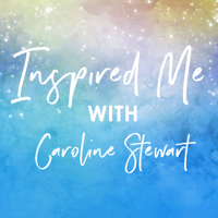 Inspired Me with Caroline Stewart podcast