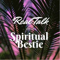 Real Talk With The Spiritual Bestie podcast