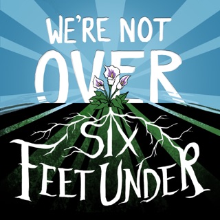 Digging Six Feet Under Podcast on Apple Podcasts